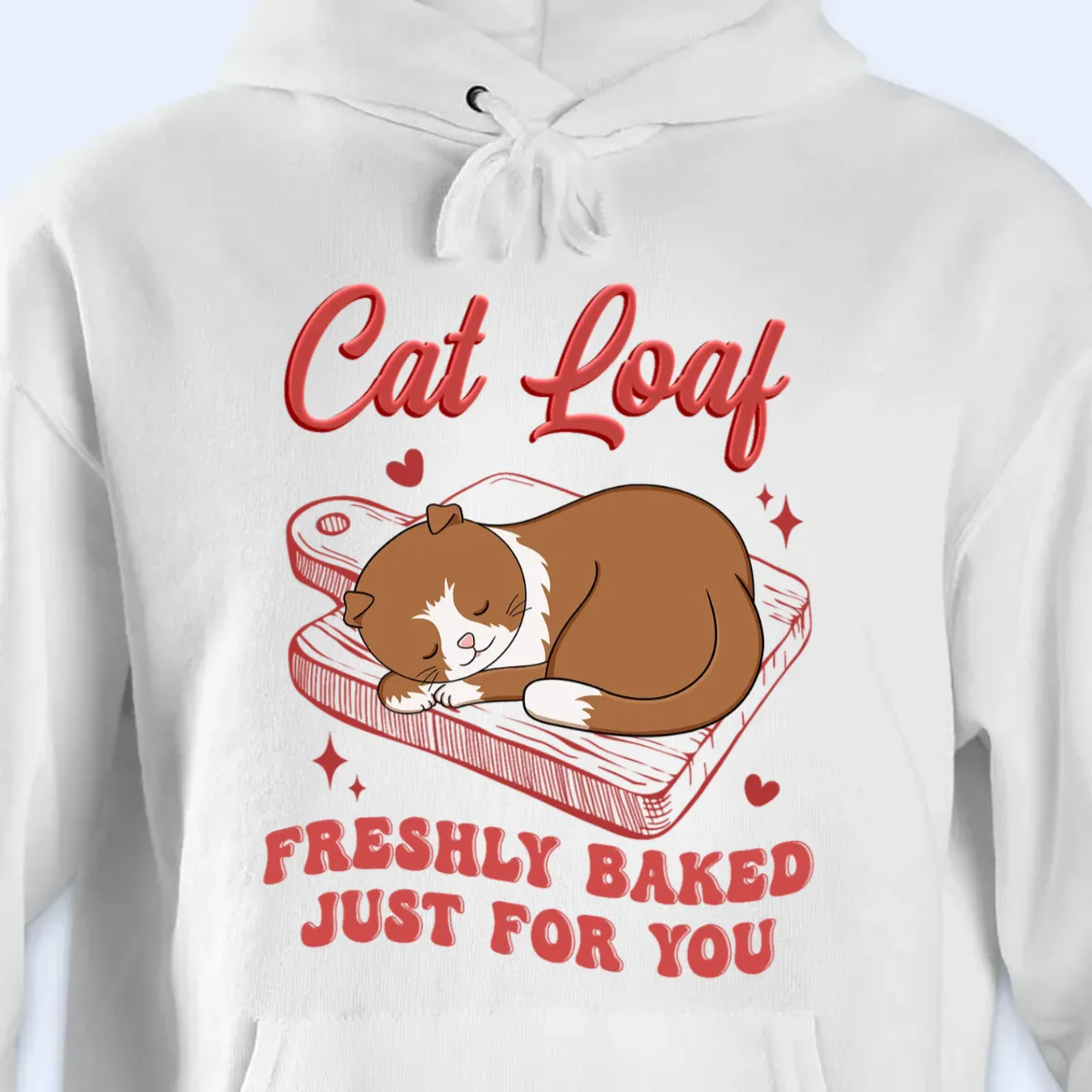 Cat Loaf Freshly Baked Just For You - Personalized Unisex T-shirt, Hoodie, Sweatshirt