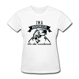 I'm A Hooker On The Weekends Women's T-Shirt